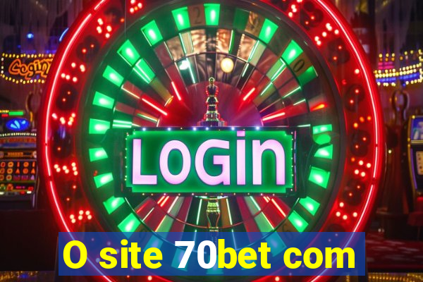 O site 70bet com